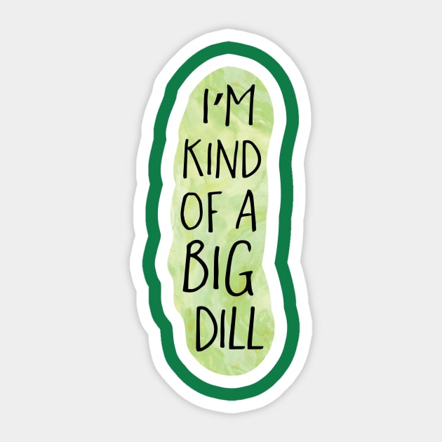 I'm kind of a big dill Sticker by Shana Russell